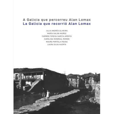 la galicia que recorrió alan lomax la galicia que recorrió alan lomax